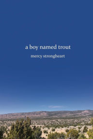 Title: A Boy Named Trout, Author: Mercy Strongheart