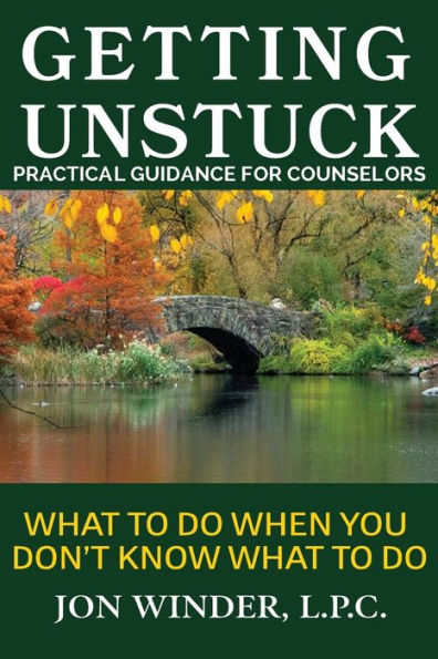Getting Unstuck: Practical Guidance for Counselors: What to Do When You Don't Know