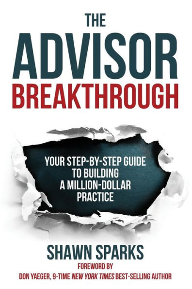 The Advisor Breakthrough: Your Step-By-Step Guide to Building a Million-Dollar Practice