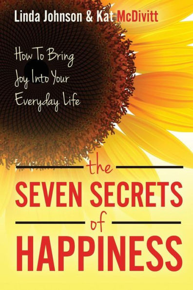 The 7 Secrets of Happiness: How to Bring Joy Into Your Everyday Life