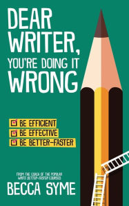 Title: Dear Writer, You're Doing It Wrong, Author: Becca Syme