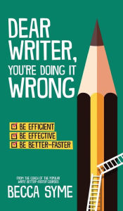 Title: Dear Writer, You're Doing It Wrong, Author: Becca Syme