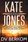 Kate Jones Thriller Series, Vol. 1: Bad Spirits, Dead of Winter, Death Rites, Touring for Death