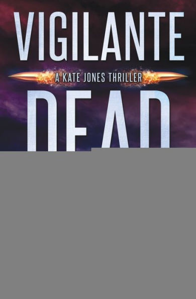 Vigilante Dead: A Kate Jones Thriller