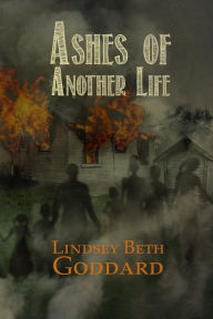 Title: Ashes of Another Life, Author: Lindsey Goddard