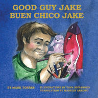 Title: Good Guy Jake: Buen Chico Jake, Author: Mark Torres