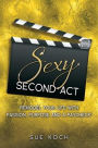 Sexy Second Act: Remodel Your Life With Passion, Purpose and a Paycheck®