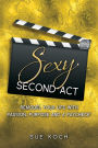 Sexy Second Act: Remodel Your Life With Passion, Purpose and a Paycheck®
