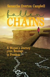 Title: Fallen Chains: A Woman's Journey from Bondage to Freedom, Author: Samantha Campbell