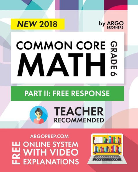 Argo Brothers Math Workbook, Grade 6: Common Core Math Free Response, Daily Math Practice Grade 6