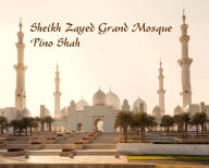 Title: Sheikh Zayed Grand Mosque, Author: Pino Shah