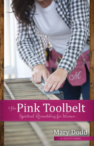 Title: The Pink Toolbelt: Spiritual Remodeling for Women, Author: A Balance of Power