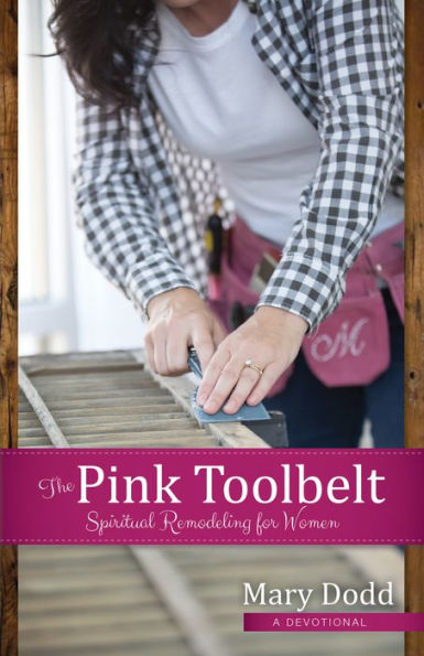 The Pink Toolbelt: Spiritual Remodeling for Women