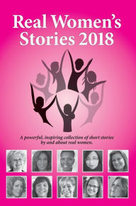 Title: Real Women's Stories 2018: A powerful, inspiring collection of short stories by and about real women., Author: Xiao Hu Dui