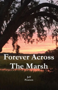 Title: Forever Across The Marsh, Author: Jeffrey M Pearson