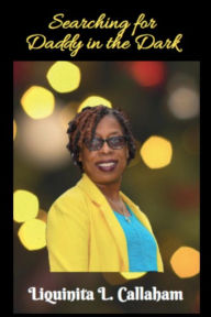 Title: Searching for Daddy in the Dark, Author: Liquinita L. Callaham
