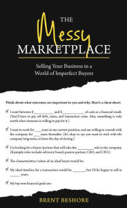 Title: The Messy Marketplace: Selling Your Business in a World of Imperfect Buyers, Author: Brent C Beshore