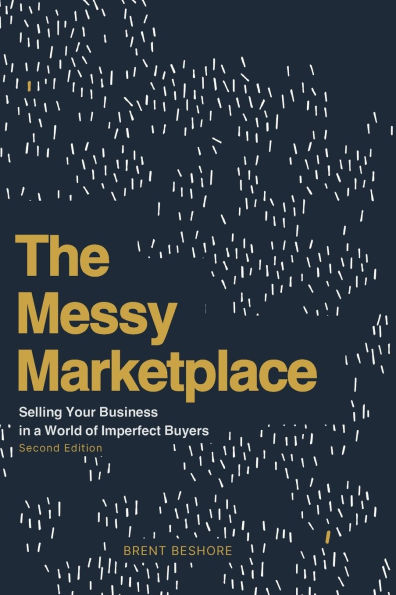 The Messy Marketplace: Selling Your Business a World of Imperfect Buyers