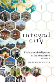 Title: Integral City: Evolutionary Intelligences for the Human Hive, Author: Marilyn Hamilton