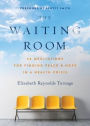 The Waiting Room: 60 Meditations for Finding Peace & Hope in a Health Crisis