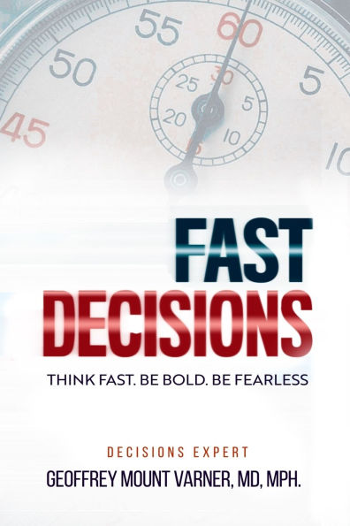 Fast Decisions: Think Fast. Be Bold. Be Fearless: Master Confidence in Chaos - Make Decisions under Pressure