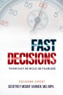 Fast Decisions: Think Fast. Be Bold. Be Fearless: Master Confidence in Chaos - Make Decisions under Pressure