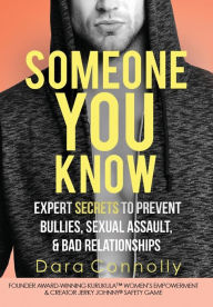 Title: Someone You Know: Expert Secrets to Prevent Bullies, Sexual Assault, & Bad Relationships, Author: Dara Connolly