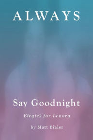 Free download ebooks jar format Always Say Goodnight: Elegies for Lenora 