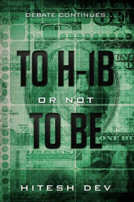 Title: To H-1B or Not To Be: Debate continues..., Author: Hitesh Dev