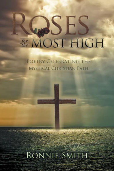 Roses for the Most High: Poetry Celebrating Mystical Christian Path