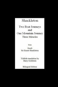 Title: Shackleton's Three Miracles: Bilingual Yiddish-English Translation of the Endurance Expedition, Author: Ernest Shackleton