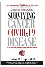 Title: Surviving Cancer, COVID-19, and Disease: The Repurposed Drug Revolution, Author: Justus R Hope