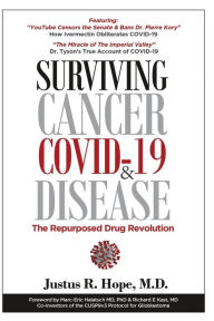 Title: Surviving Cancer, COVID-19, and Disease: The Repurposed Drug Revolution, Author: Justus Robert Hope