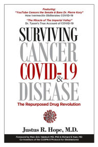 Title: Surviving Cancer, COVID-19, and Disease: The Repurposed Drug Revolution, Author: Justus R Hope