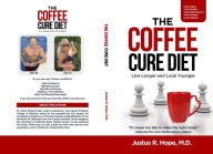 Title: The Coffee Cure Diet: Live Longer and Look Younger, Author: Justus R Hope