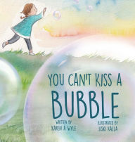 Title: You Can't Kiss A Bubble, Author: Karen A Wyle
