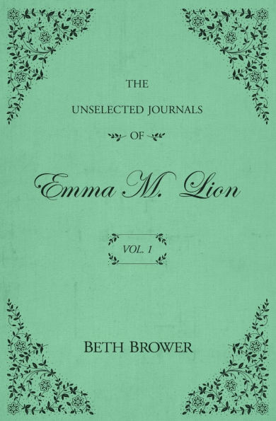 The Unselected Journals of Emma M. Lion: Vol. 1