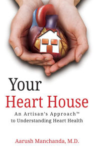 Title: Your Heart House: An Artisan's Approach to Understanding Heart Health, Author: Borja Lasheras