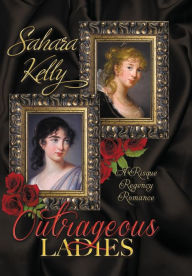 Title: Outrageous Ladies: A Risqué Regency Romance, Author: Sahara Kelly