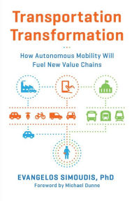 Title: Transportation Transformation: How Autonomous Mobility Will Fuel New Value Chains, Author: Evangelos Simoudis