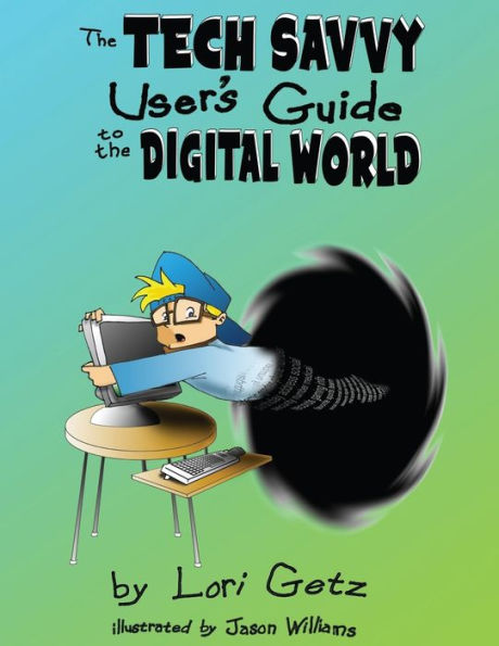 The Tech Savvy User's Guide to the Digital World: Second Edition