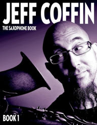 Title: The Saxophone Book: Book 1, Author: Jeff Coffin