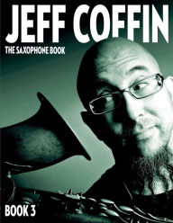 Title: The Saxophone Book: Book 3, Author: Jeff Coffin