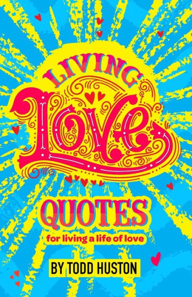 Living Love Quotes - for living a life of love