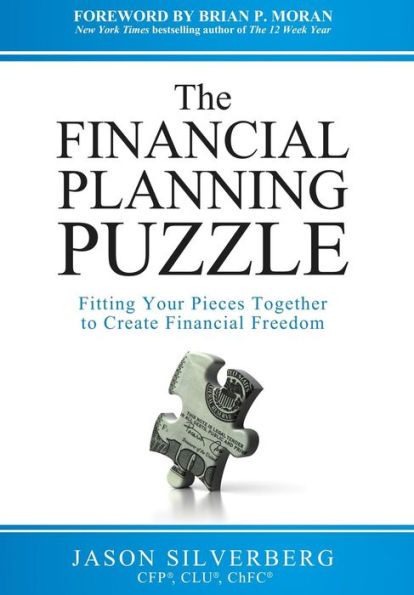 The Financial Planning Puzzle: Fitting Your Pieces Together to Create Freedom