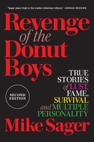 Title: Revenge of the Donut Boys: True Stories of Lust, Fame, Survival and Multiple Personality, Author: Mike Sager
