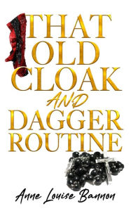 Title: That Old Cloak and Dagger Routine, Author: Anne Louise Bannon