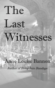 Title: The Last Witnesses, Author: Anne Louise Bannon