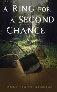 Title: A Ring for a Second Chance, Author: Anne Louise Bannon