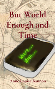 Title: But World Enough and Time, Author: Anne Louise Bannon